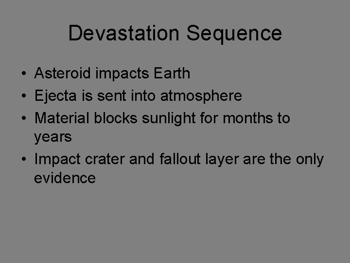 Devastation Sequence • Asteroid impacts Earth • Ejecta is sent into atmosphere • Material