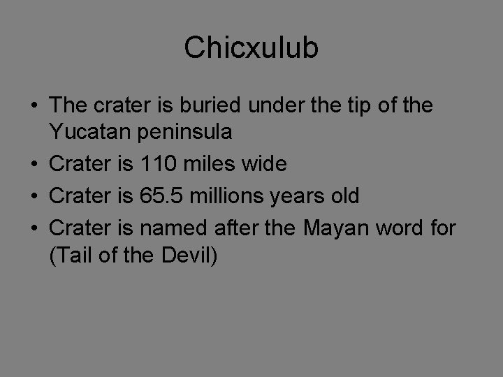 Chicxulub • The crater is buried under the tip of the Yucatan peninsula •
