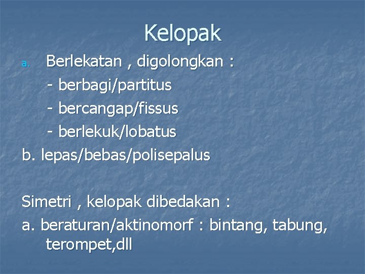 Kelopak Berlekatan , digolongkan : - berbagi/partitus - bercangap/fissus - berlekuk/lobatus b. lepas/bebas/polisepalus a.