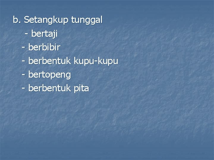 b. Setangkup tunggal - bertaji - berbibir - berbentuk kupu-kupu - bertopeng - berbentuk