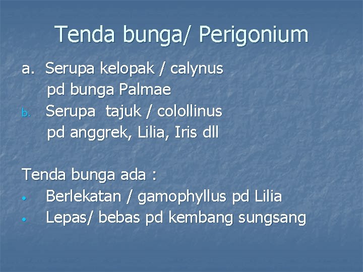 Tenda bunga/ Perigonium a. Serupa kelopak / calynus pd bunga Palmae b. Serupa tajuk