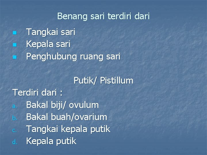 Benang sari terdiri dari n n n Tangkai sari Kepala sari Penghubung ruang sari