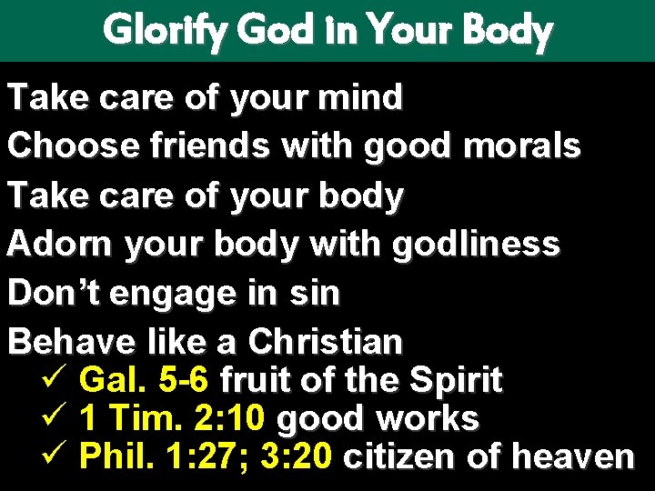 Glorify God in Your Body Take care of your mind Choose friends with good