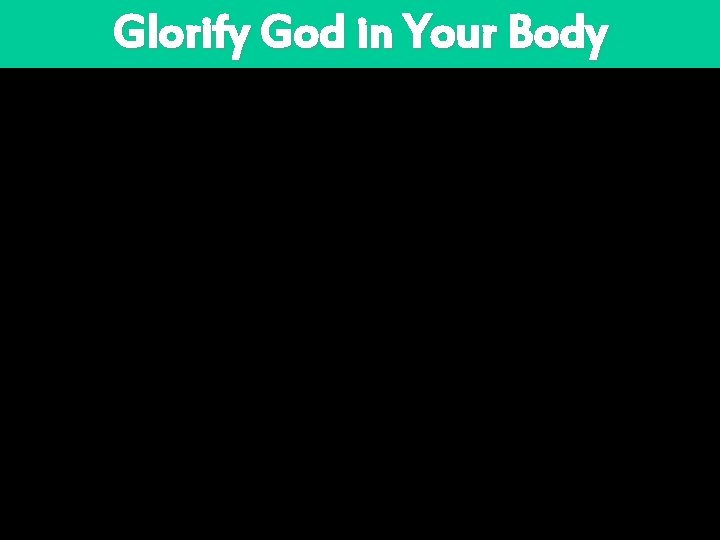 Glorify God in Your Body 