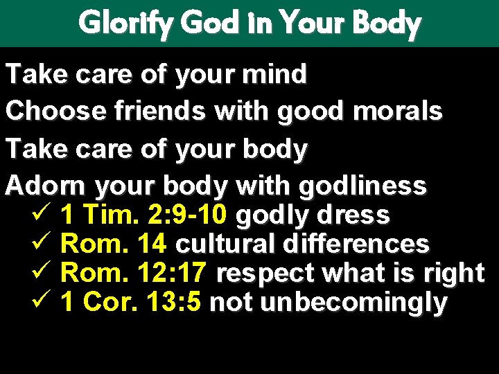 Glorify God in Your Body Take care of your mind Choose friends with good