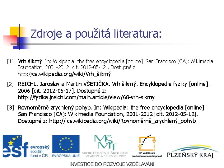 Zdroje a použitá literatura: [1] Vrh šikmý. In: Wikipedia: the free encyclopedia [online]. San