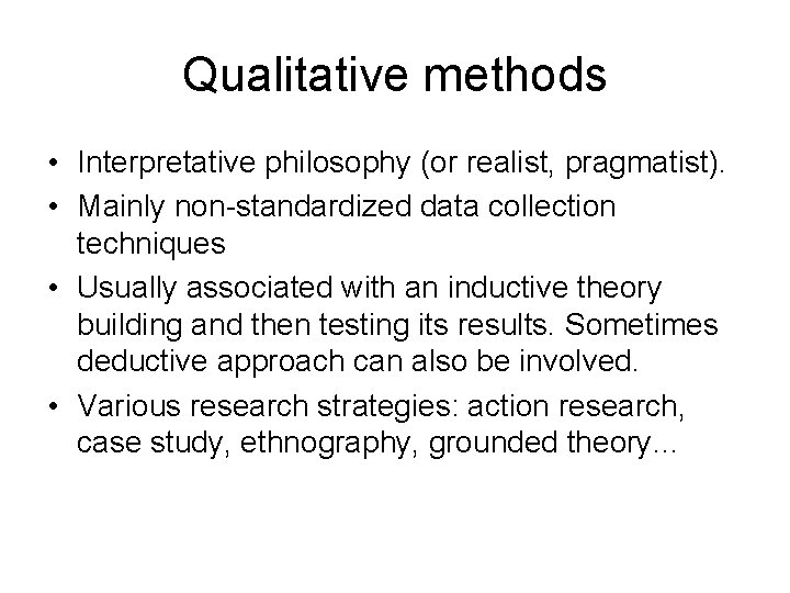 Qualitative methods • Interpretative philosophy (or realist, pragmatist). • Mainly non-standardized data collection techniques