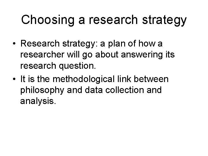 Choosing a research strategy • Research strategy: a plan of how a researcher will