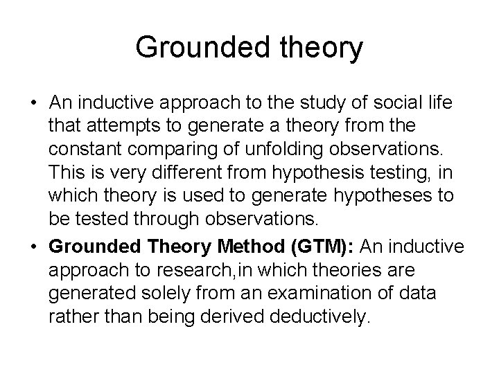 Grounded theory • An inductive approach to the study of social life that attempts