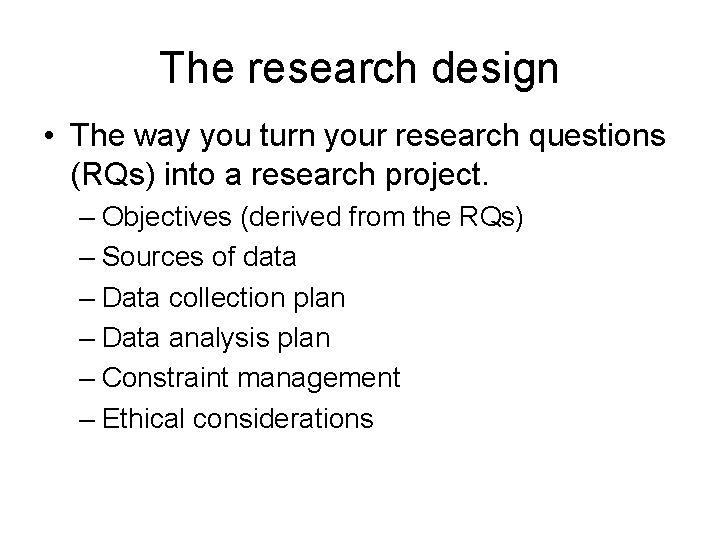 The research design • The way you turn your research questions (RQs) into a