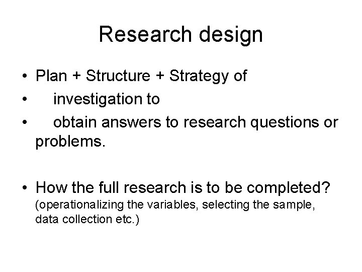 Research design • Plan + Structure + Strategy of • investigation to • obtain