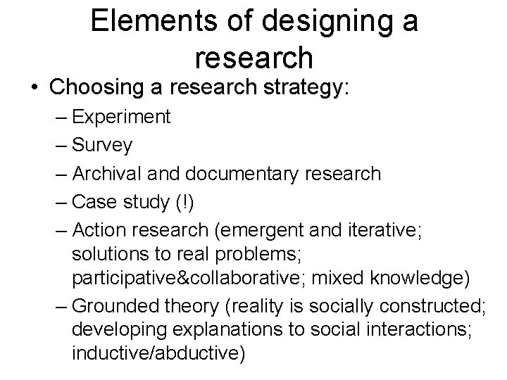 Elements of designing a research • Choosing a research strategy: – Experiment – Survey
