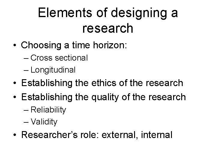 Elements of designing a research • Choosing a time horizon: – Cross sectional –