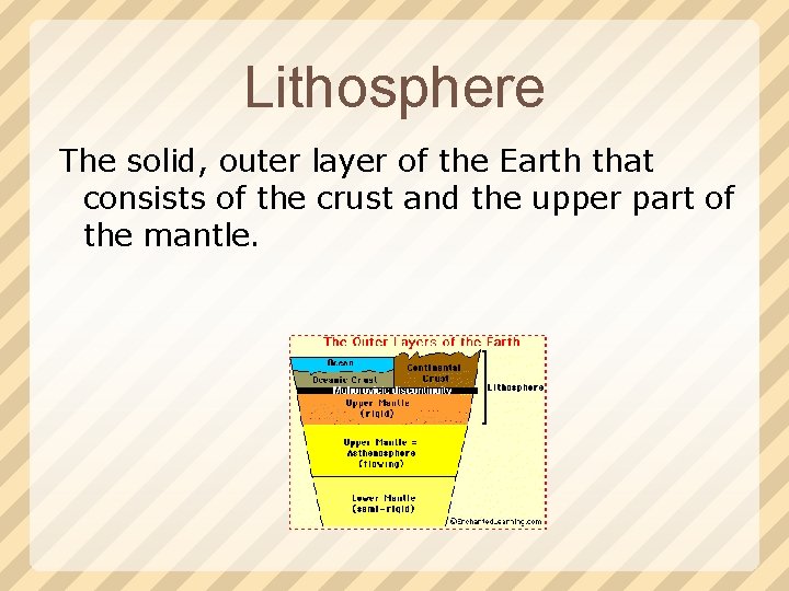 Lithosphere The solid, outer layer of the Earth that consists of the crust and