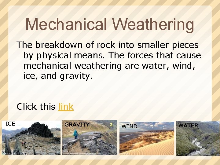 Mechanical Weathering The breakdown of rock into smaller pieces by physical means. The forces