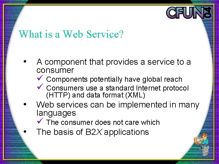What is a Web Service? • • • A component that provides a service What is a Web Service? • • • A component that provides a service