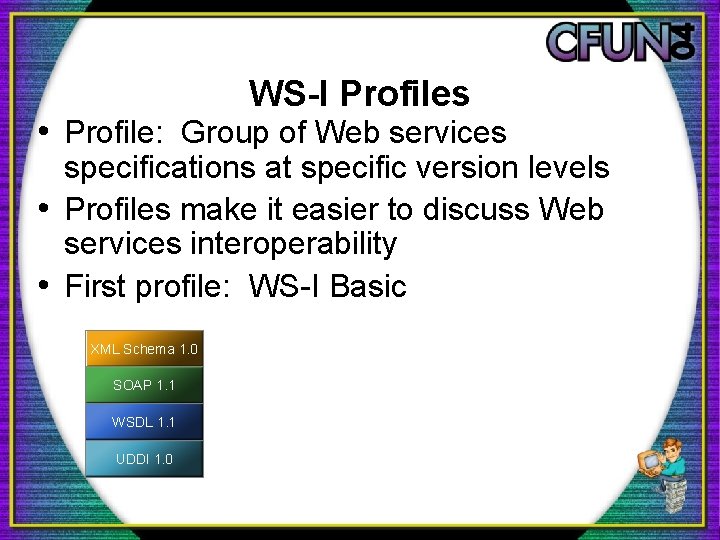 WS-I Profiles • Profile: Group of Web services specifications at specific version levels • WS-I Profiles • Profile: Group of Web services specifications at specific version levels •