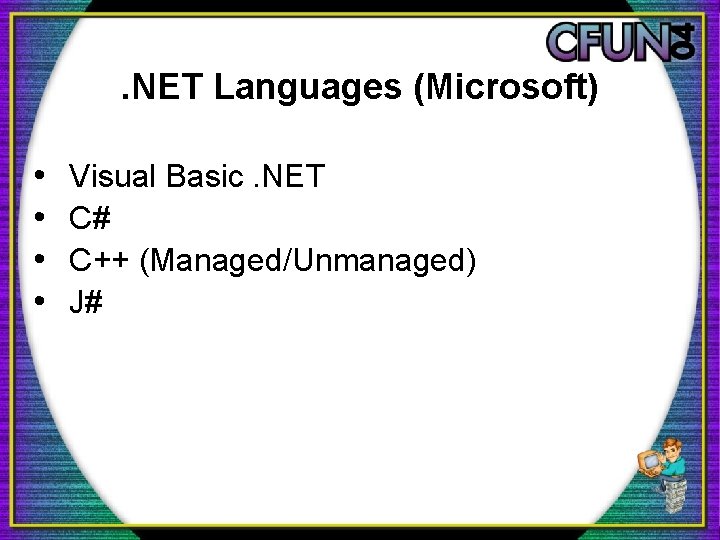 . NET Languages (Microsoft) • • Visual Basic. NET C# C++ (Managed/Unmanaged) J# . NET Languages (Microsoft) • • Visual Basic. NET C# C++ (Managed/Unmanaged) J#