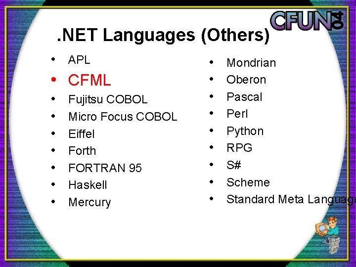 . NET Languages (Others) • APL • CFML • • Fujitsu COBOL Micro Focus . NET Languages (Others) • APL • CFML • • Fujitsu COBOL Micro Focus