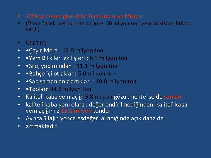  • 2009 verilerine göre Kaba Yem Üretim ve Miktarı • (Daha önceki hesaplarımıza