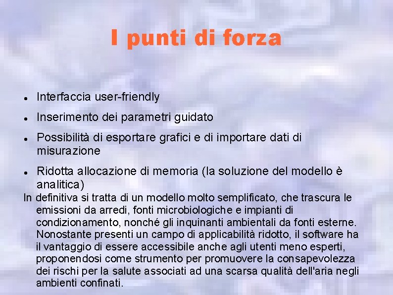 I punti di forza Interfaccia user-friendly Inserimento dei parametri guidato Possibilità di esportare grafici