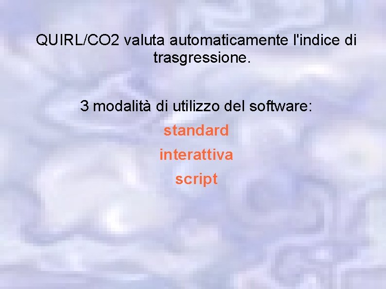 QUIRL/CO 2 valuta automaticamente l'indice di trasgressione. 3 modalità di utilizzo del software: standard