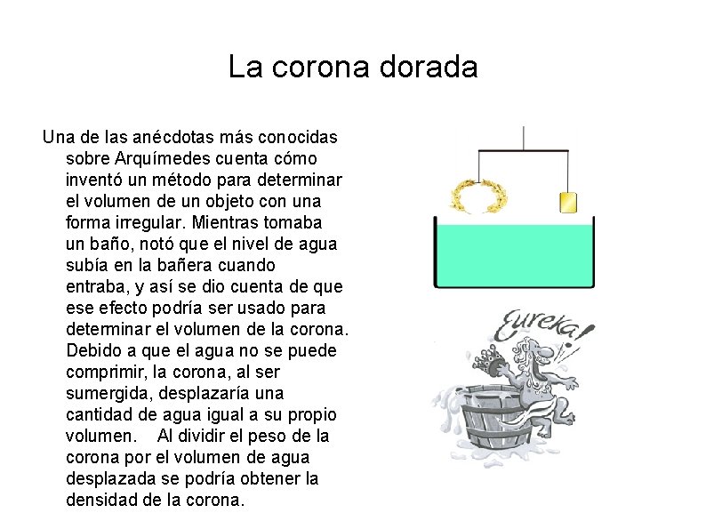 La corona dorada Una de las anécdotas más conocidas sobre Arquímedes cuenta cómo inventó