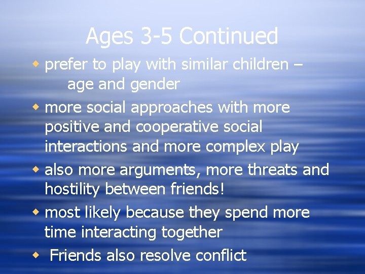 Ages 3 -5 Continued w prefer to play with similar children – age and