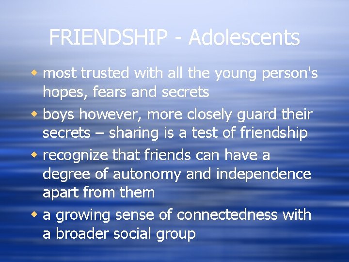 FRIENDSHIP - Adolescents w most trusted with all the young person's hopes, fears and
