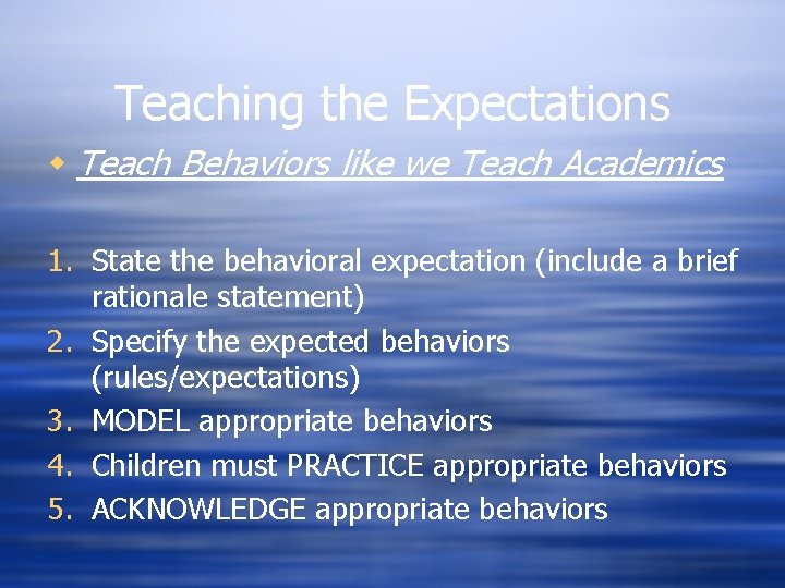 Teaching the Expectations w Teach Behaviors like we Teach Academics 1. State the behavioral