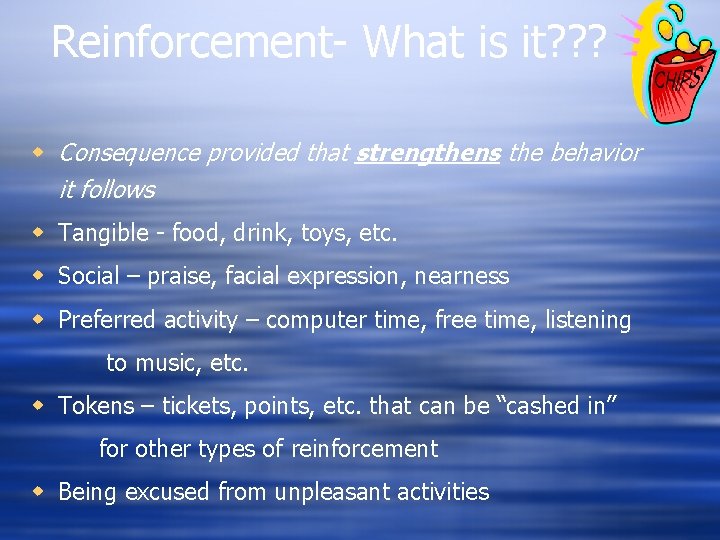 Reinforcement- What is it? ? ? w Consequence provided that strengthens the behavior it