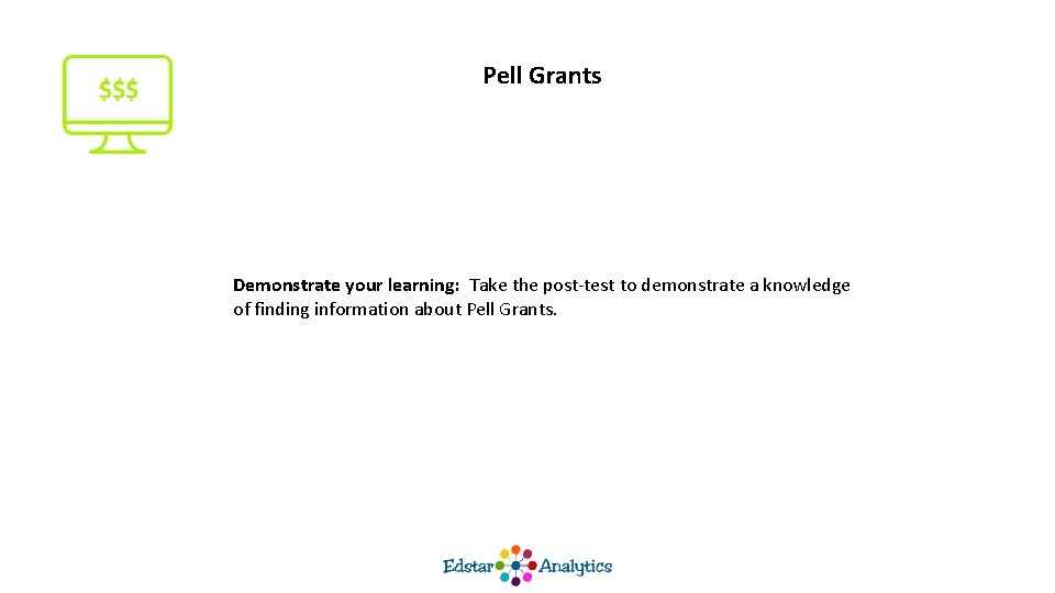 Pell Grants Demonstrate your learning: Take the post-test to demonstrate a knowledge of finding