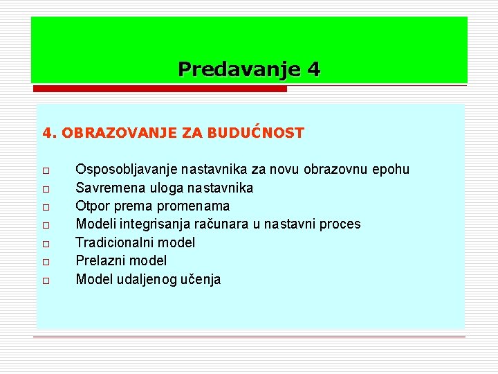 Predavanje 4 4. OBRAZOVANJE ZA BUDUĆNOST o o o o Osposobljavanje nastavnika za novu