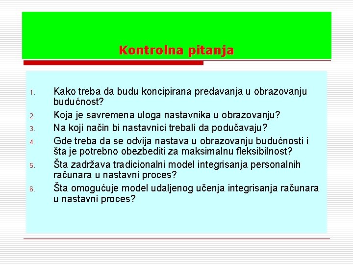 Kontrolna pitanja 1. 2. 3. 4. 5. 6. Kako treba da budu koncipirana predavanja