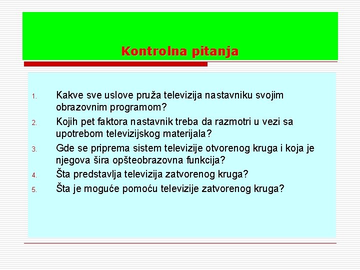 Kontrolna pitanja 1. 2. 3. 4. 5. Kakve sve uslove pruža televizija nastavniku svojim