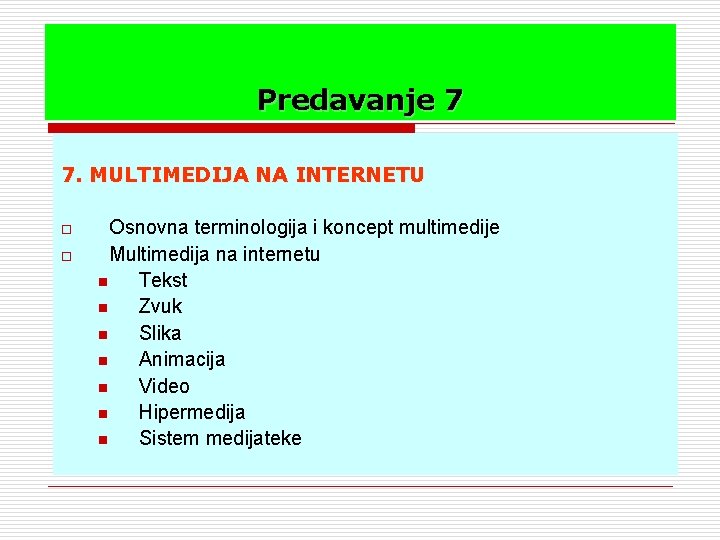 Predavanje 7 7. MULTIMEDIJA NA INTERNETU o o Osnovna terminologija i koncept multimedije Multimedija