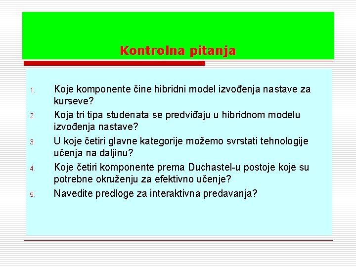 Kontrolna pitanja 1. 2. 3. 4. 5. Koje komponente čine hibridni model izvođenja nastave