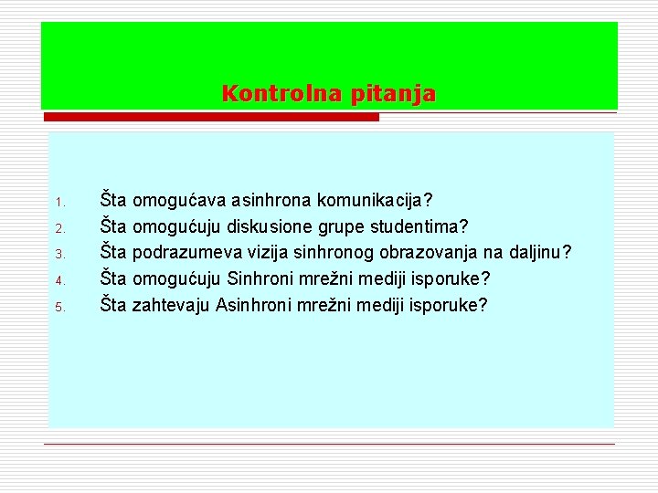 Kontrolna pitanja 1. 2. 3. 4. 5. Šta omogućava asinhrona komunikacija? Šta omogućuju diskusione