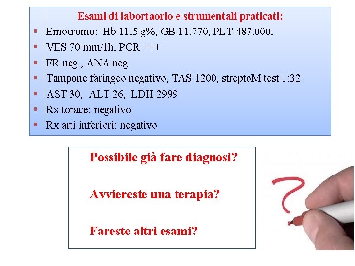 § § § § Esami di labortaorio e strumentali praticati: Emocromo: Hb 11, 5