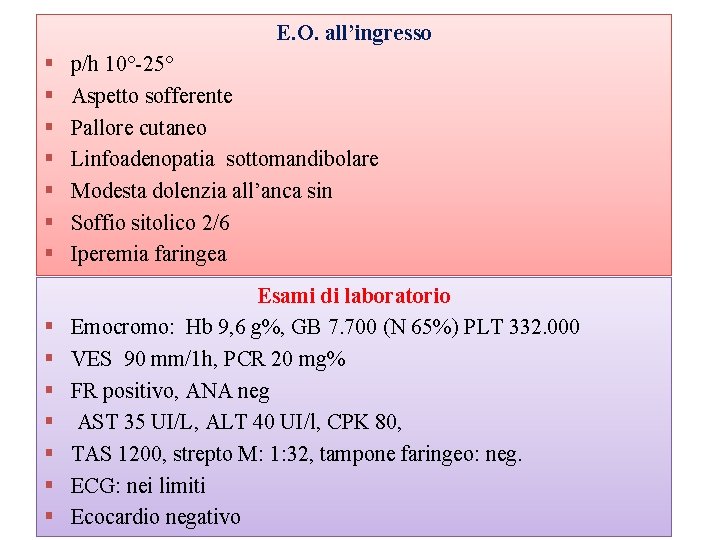 E. O. all’ingresso § p/h 10°-25° DIAGNOSI Malattia reumatica § Aspetto sofferente Terapia: ASA,