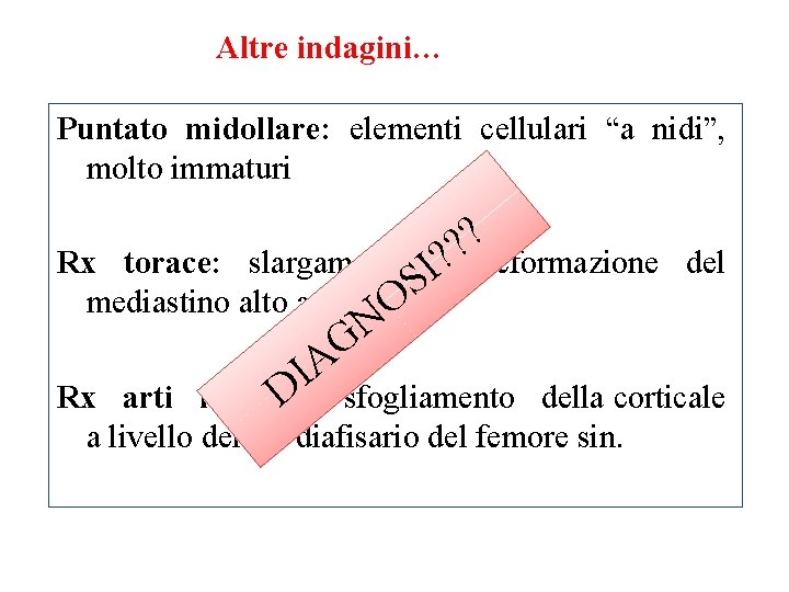 Altre indagini… Puntato midollare: elementi cellulari “a nidi”, sentireste di porre una diagnosi? molto.