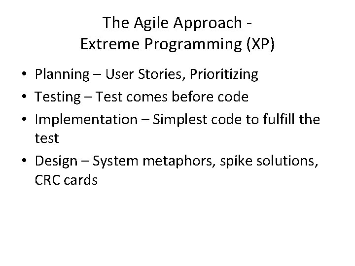 The Agile Approach Extreme Programming (XP) • Planning – User Stories, Prioritizing • Testing
