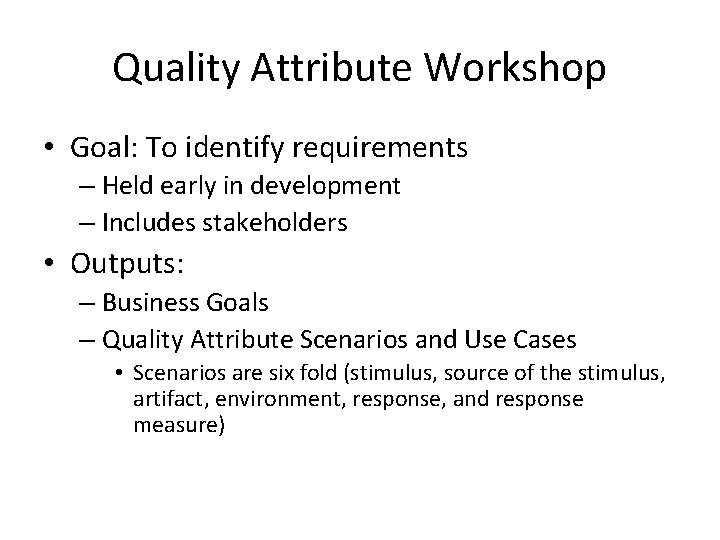 Quality Attribute Workshop • Goal: To identify requirements – Held early in development –