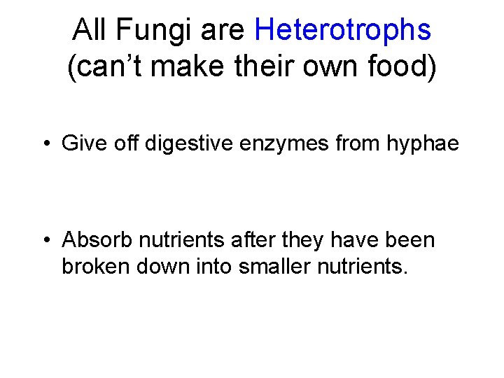 All Fungi are Heterotrophs (can’t make their own food) • Give off digestive enzymes