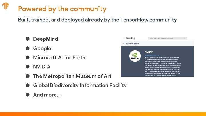 Powered by the community Built, trained, and deployed already by the Tensor. Flow community