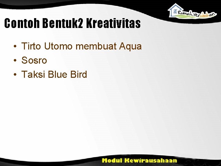 Contoh Bentuk 2 Kreativitas • Tirto Utomo membuat Aqua • Sosro • Taksi Blue