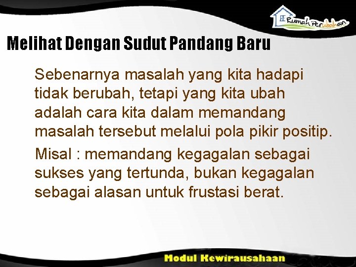 Melihat Dengan Sudut Pandang Baru Sebenarnya masalah yang kita hadapi tidak berubah, tetapi yang