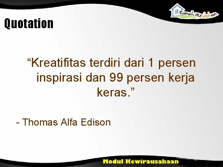 Quotation “Kreatifitas terdiri dari 1 persen inspirasi dan 99 persen kerja keras. ” -