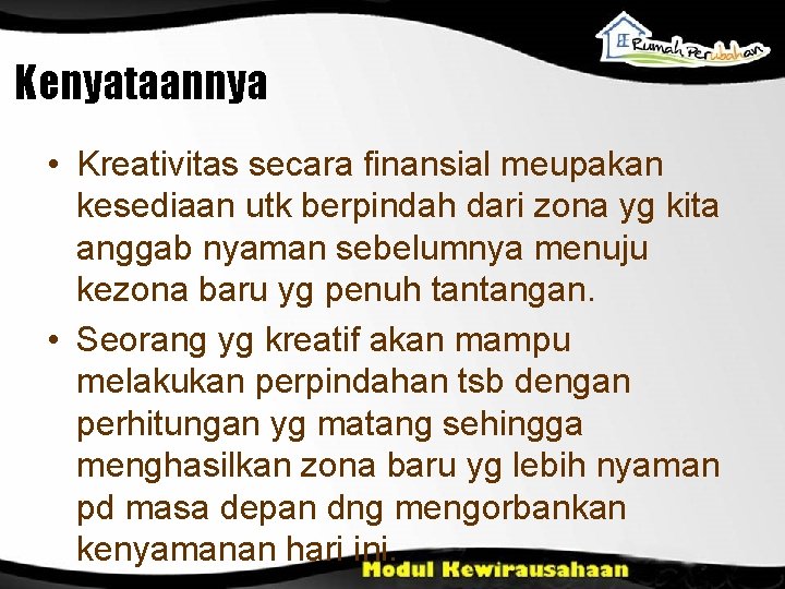 Kenyataannya • Kreativitas secara finansial meupakan kesediaan utk berpindah dari zona yg kita anggab