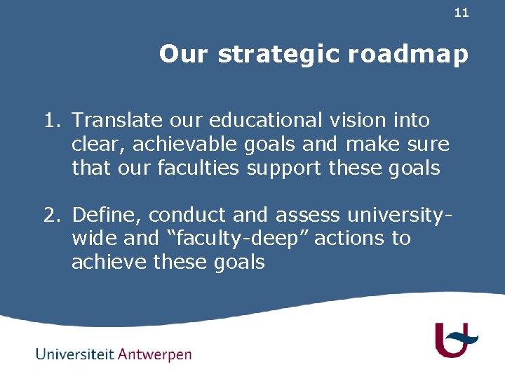 11 Our strategic roadmap 1. Translate our educational vision into clear, achievable goals and